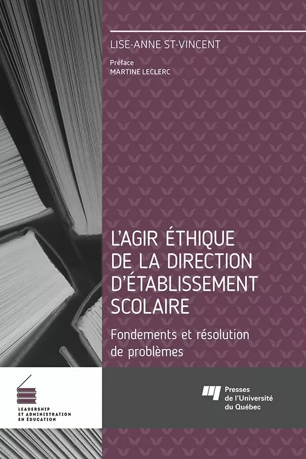 L'agir éthique de la direction d'établissement scolaire - Lise-Anne St-Vincent - Presses de l'Université du Québec