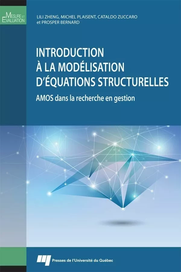 Introduction à la modélisation d'équations structurelles - Lili Zheng, Michel Plaisent, Cataldo Zuccaro, Prosper Bernard - Presses de l'Université du Québec