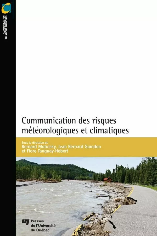 Communication des risques météorologiques et climatiques - Bernard Motulsky, Jean Bernard Guindon, Flore Tanguay-Hébert - Presses de l'Université du Québec