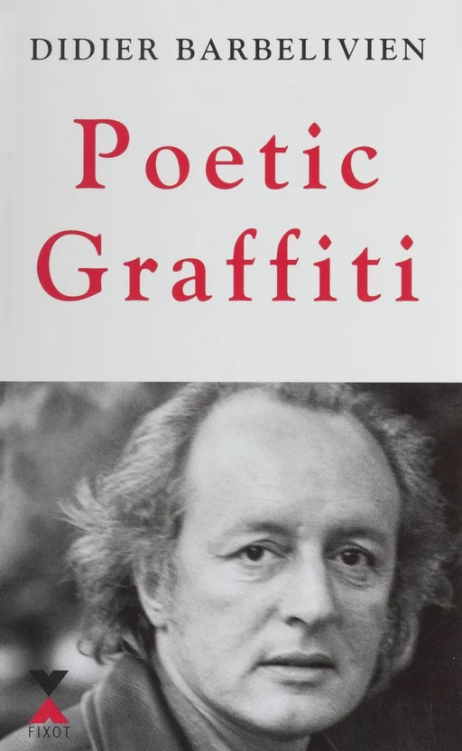 Poetic graffiti - Didier Barbelivien - Robert Laffont (réédition numérique FeniXX)