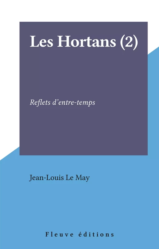 Les Hortans (2) : Reflets d'entre-temps - Jean-Louis Le May - Fleuve éditions (réédition numérique FeniXX)