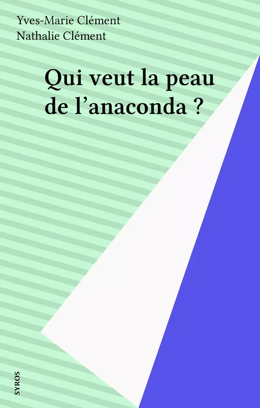 Qui veut la peau de l'anaconda ? - Yves Clément, Nathalie Clément - Syros (réédition numérique FeniXX)