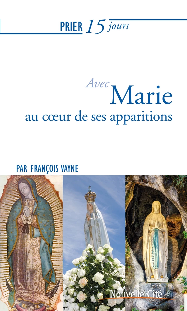 Prier 15 jours avec Marie au coeur des apparitions - François Vayne - Terre de Lumière