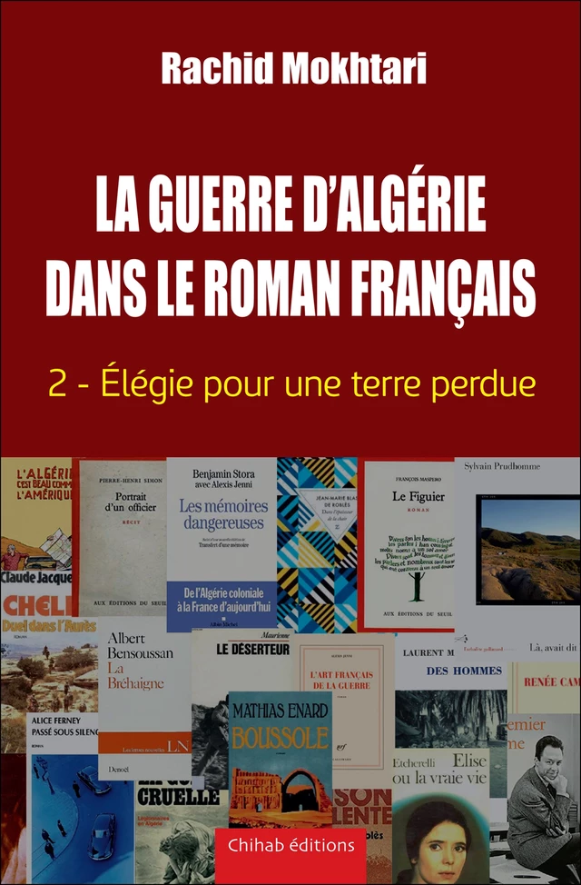 La Guerre d'Algérie dans le roman français - Tome 2 - Rachid Mokhtari - Chihab