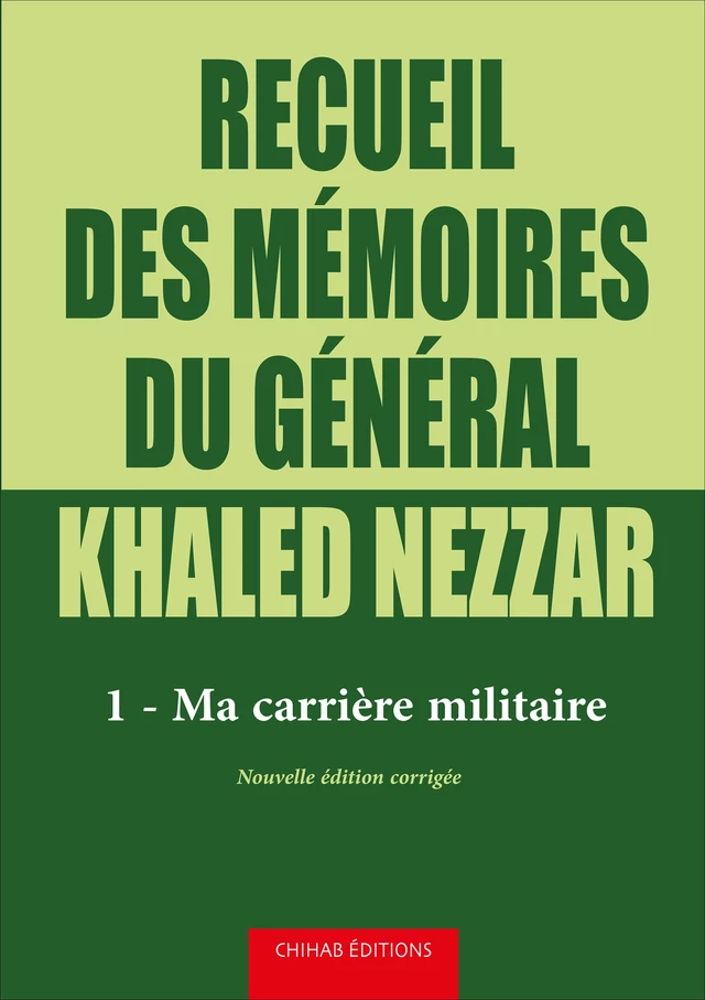 Recueil des mémoires du général Khaled Nezzar - Tome 1 - Khaled Nezzar - Chihab