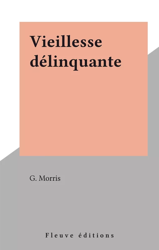 Vieillesse délinquante - G. Morris - Fleuve éditions (réédition numérique FeniXX)