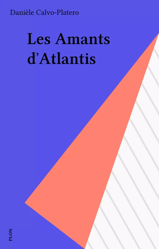 Les Amants d'Atlantis - Danièle Calvo-Platero - Plon (réédition numérique FeniXX)