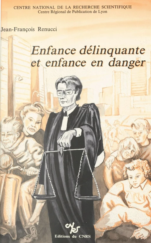 Enfance délinquante et enfance en danger : la protection judiciaire de la jeunesse - Jean-François Renucci - CNRS Éditions (réédition numérique FeniXX)