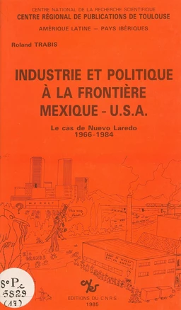 Industrie et politique à la frontière Mexique-USA : le cas de Nuevo-Laredo, 1966-1984