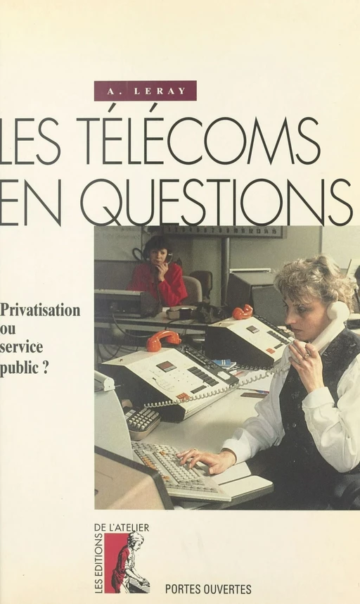 Les télécoms en questions : privatisation ou service public ? - A. Leray - Éditions de l'Atelier (réédition numérique FeniXX) 