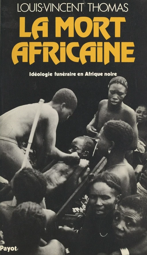 La mort africaine : idéologie funéraire en Afrique noire - Louis-Vincent Thomas - Payot & Rivages (réédition numérique FeniXX)