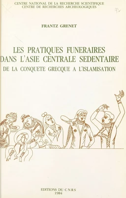 Les pratiques funéraires dans l'Asie centrale sédentaire : de la conquête grecque à l'islamisation