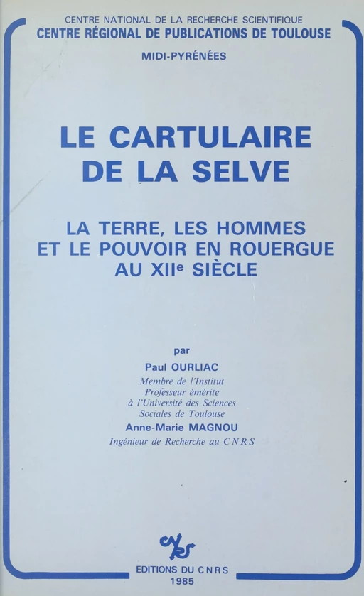 Le cartulaire de la Selve : la terre, les hommes et le pouvoir en Rouergue au 12e siècle -  - CNRS Éditions (réédition numérique FeniXX)