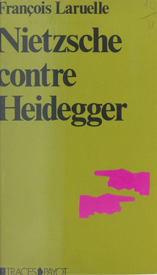 Nietzsche contre Heidegger : thèses pour une politique Nietzschéenne - François Laruelle - Payot & Rivages (réédition numérique FeniXX)