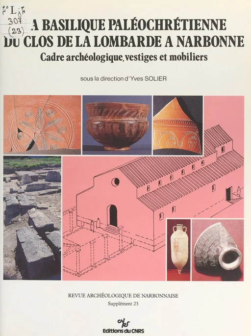 La basilique paléochrétienne du clos de la Lombarde à Narbonne : cadre archéologique, vestiges et mobiliers -  - CNRS Éditions (réédition numérique FeniXX)