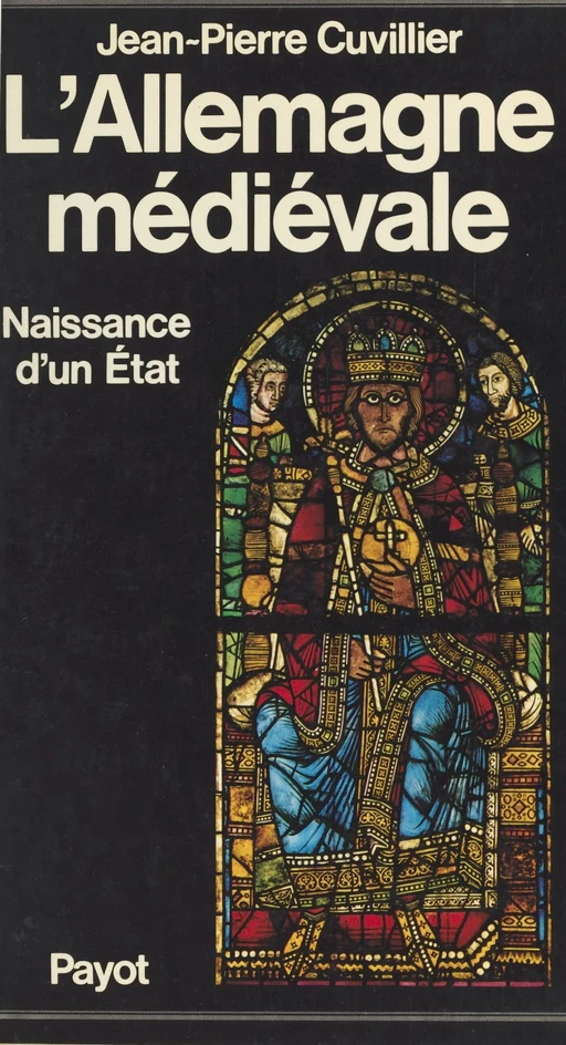 L'Allemagne médiévale (1) : Naissance d'un état : 8e-13e siècle - Jean-Pierre Cuvillier - Payot & Rivages (réédition numérique FeniXX)