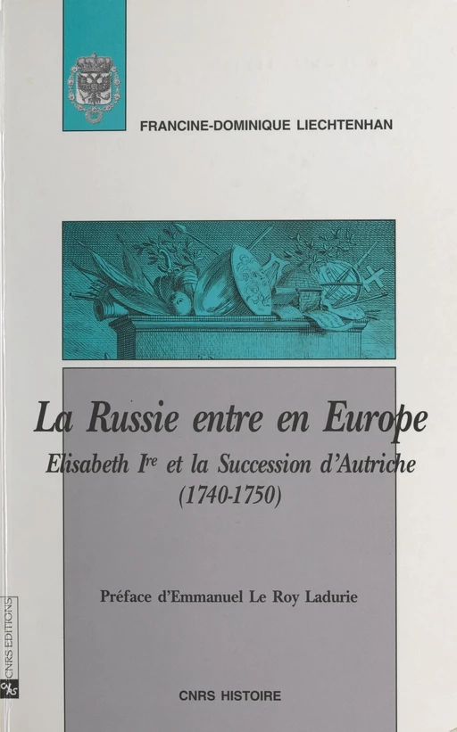 La Russie entre en Europe : Elisabeth Ire et la succession d'Autriche (1740-1750) - Francine-Dominique Liechtenhan - CNRS Éditions (réédition numérique FeniXX)