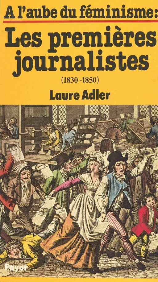 À l'aube du féminisme : les premières journalistes (1830-1850) - Laure Adler - Payot & Rivages (réédition numérique FeniXX)