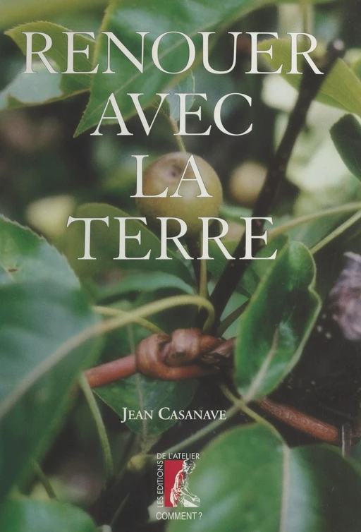 Renouer avec la terre - Jean Casanave - Éditions de l'Atelier (réédition numérique FeniXX) 