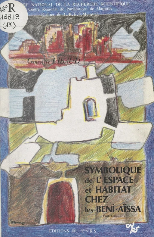 Symbolique de l'espace et habitat chez les Beni-Aïssa (Sud-Tunisien) - G. Libaud - CNRS Éditions (réédition numérique FeniXX)