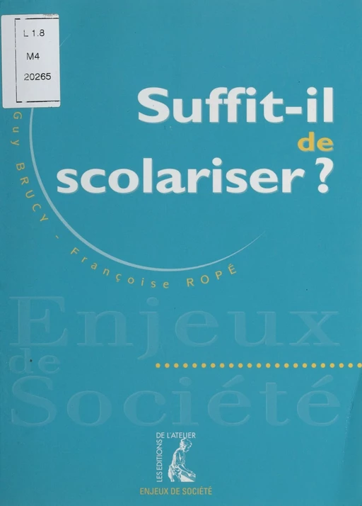 Suffit-il de scolariser ? - Guy Brucis, Françoise Ropé - Éditions de l'Atelier (réédition numérique FeniXX) 