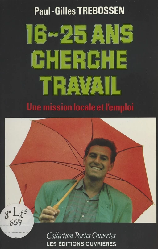 16-25 ans cherche travail : une mission locale et l'emploi des jeunes - Paul-Gilles Trébossen - Éditions de l'Atelier (réédition numérique FeniXX) 