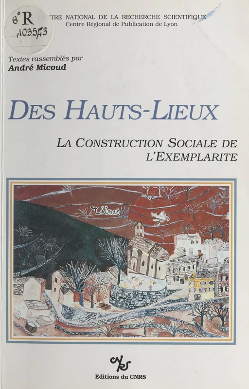 Des hauts lieux : la construction sociale de l'exemplarité - André Micoud - CNRS Éditions (réédition numérique FeniXX)