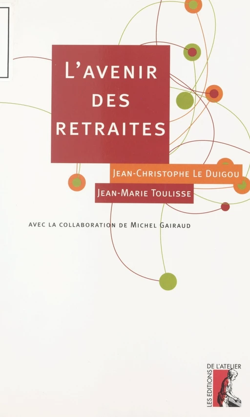 L'avenir des retraites - Jean-Marie Toulisse, Jean-Christophe Le Duigou - Éditions de l'Atelier (réédition numérique FeniXX) 