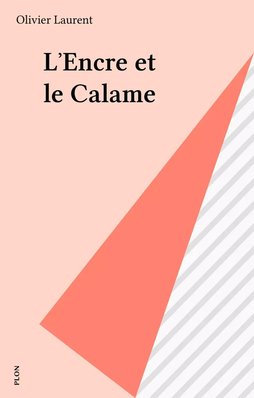 L'Encre et le Calame - Olivier Laurent - Plon (réédition numérique FeniXX)