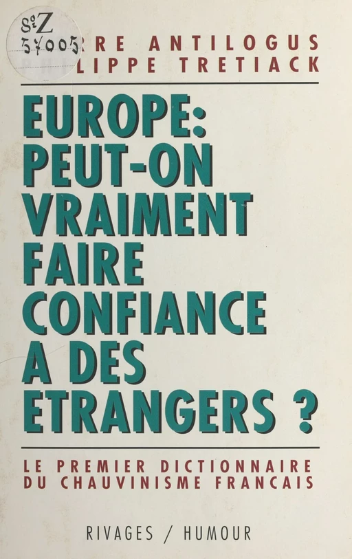 Europe, peut-on vraiment faire confiance à des étrangers : le premier dictionnaire du chauvinisme français - Pierre Antilogus, Philippe Trétiack - Payot & Rivages (réédition numérique FeniXX)