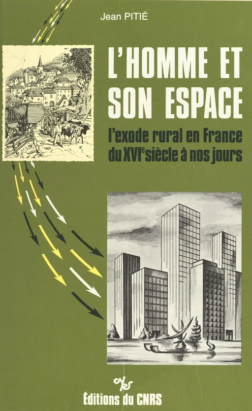 L'homme et son espace : l'exode rural en France du 16e siècle à nos jours - Jean Pitié - CNRS Éditions (réédition numérique FeniXX)