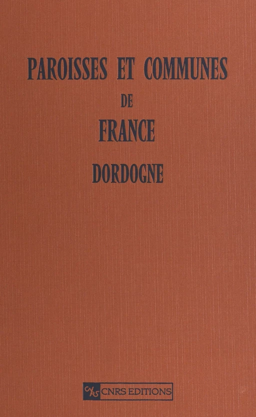 Paroisses et communes de France (Dordogne 24) : dictionnaire d'histoire administrative et démographique - Guy Florenty - CNRS Éditions (réédition numérique FeniXX)