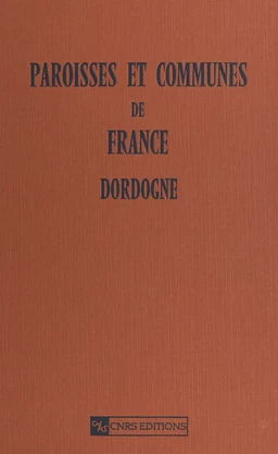 Paroisses et communes de France (Dordogne 24) : dictionnaire d'histoire administrative et démographique