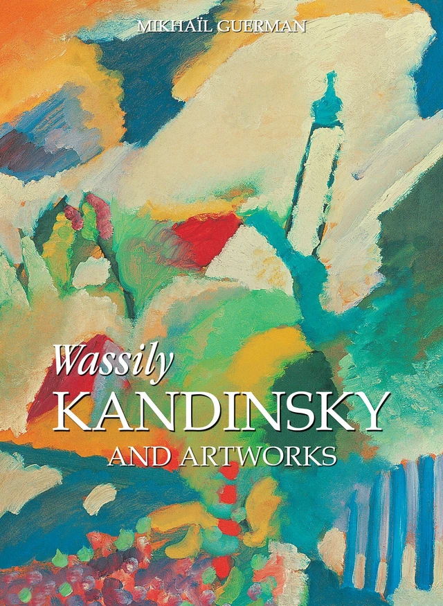 Wassily Kandinsky and artworks - Mikhaïl Guerman - Parkstone International