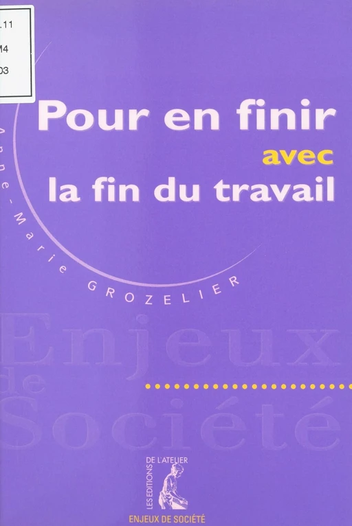 Pour en finir avec la fin du travail - Anne-Marie Grozelier - Éditions de l'Atelier (réédition numérique FeniXX) 