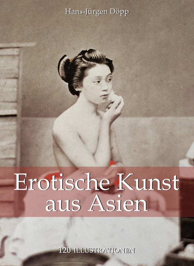 Erotische Kunst aus Asien 120 illustrationen - Hans-Jürgen Döpp - Parkstone International