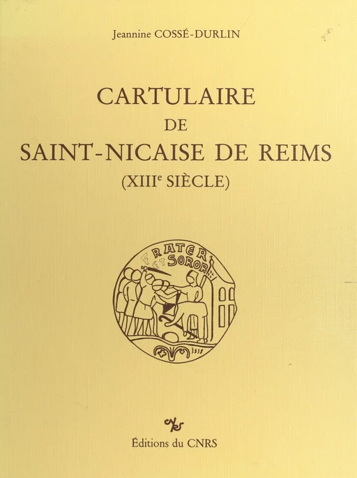 Cartulaire de Saint-Nicaise de Reims : 13e siècle -  - CNRS Éditions (réédition numérique FeniXX)