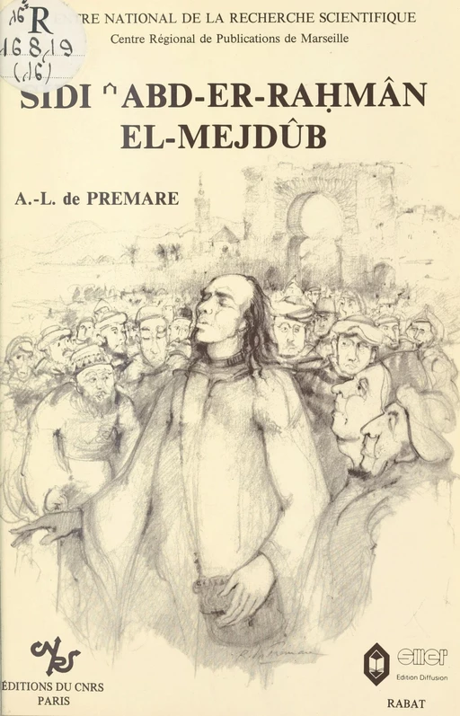 Sidi'Abd-er-Rahman el-Mejdûb : mysticisme populaire, société et pouvoir au Maroc au 16e siècle -  Premare a.l. de - CNRS Éditions (réédition numérique FeniXX)