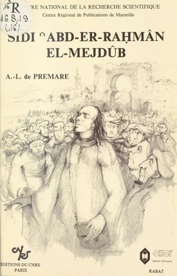 Sidi'Abd-er-Rahman el-Mejdûb : mysticisme populaire, société et pouvoir au Maroc au 16e siècle