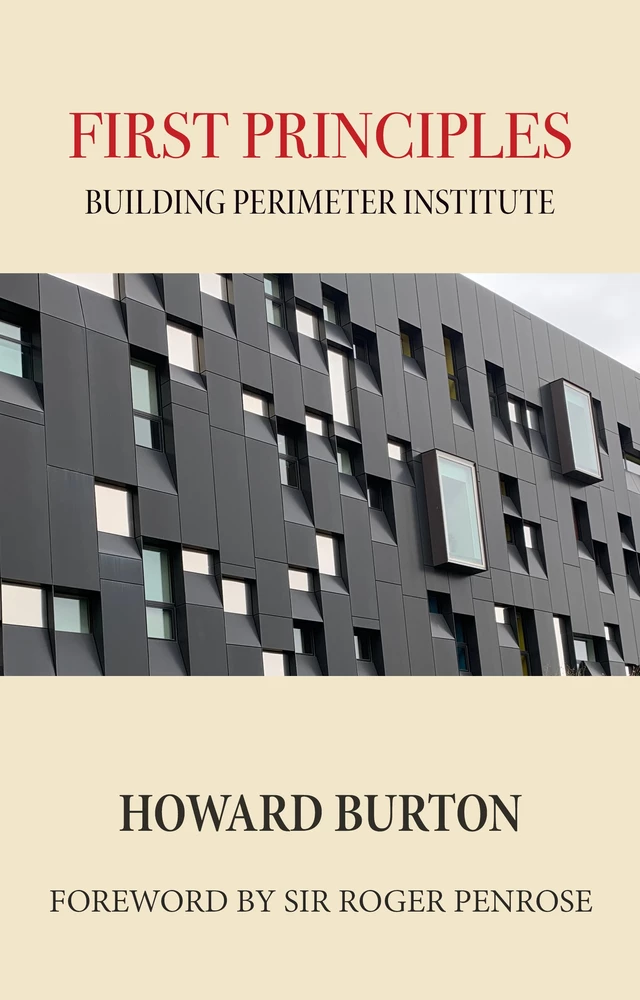 First Principles: Building Perimeter Institute - Howard Burton - Open Agenda Publishing Inc.