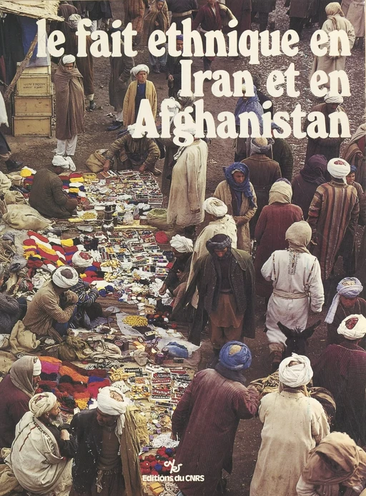 Le fait ethnique en Iran et en Afghanistan - Jean-Pierre Digard - CNRS Éditions (réédition numérique FeniXX)