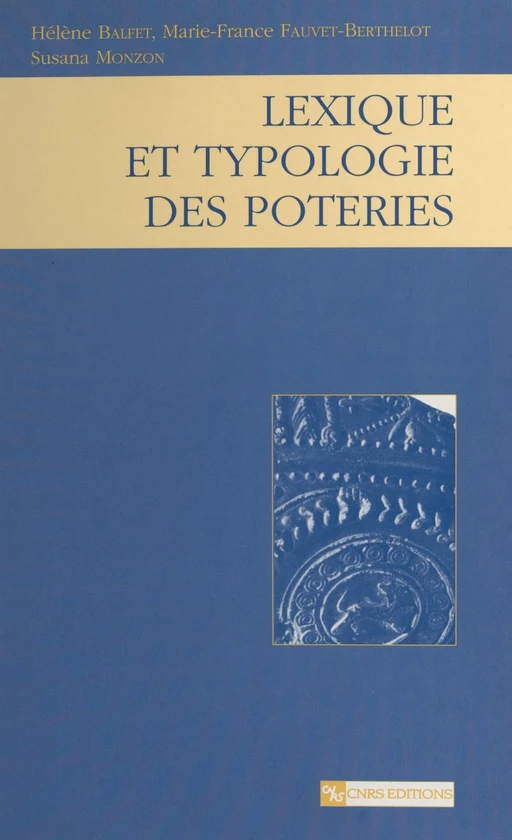 Lexique et typologie des poteries : pour la normalisation de la description des poteries - Hélène Balfet, Marie-France Fauvet-Berthelot, Susana Monzón - CNRS Éditions (réédition numérique FeniXX)