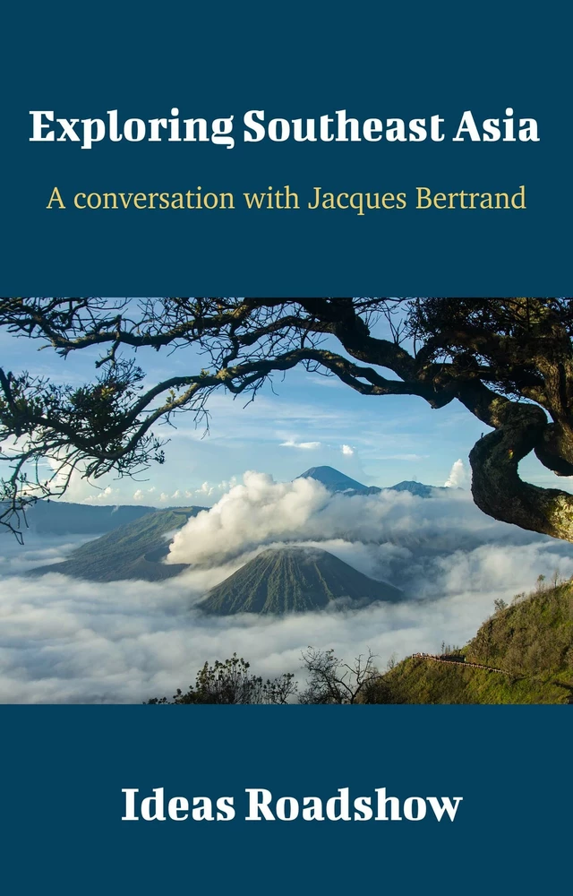 Exploring Southeast Asia - A Conversation with Jacques Bertrand - Howard Burton - Open Agenda Publishing Inc.