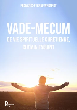 Vade-mecum de vie spirituelle chrétienne, chemin faisant