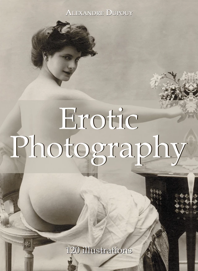 Erotic Photography 120 illustrations - Alexandre Dupoy - Parkstone International