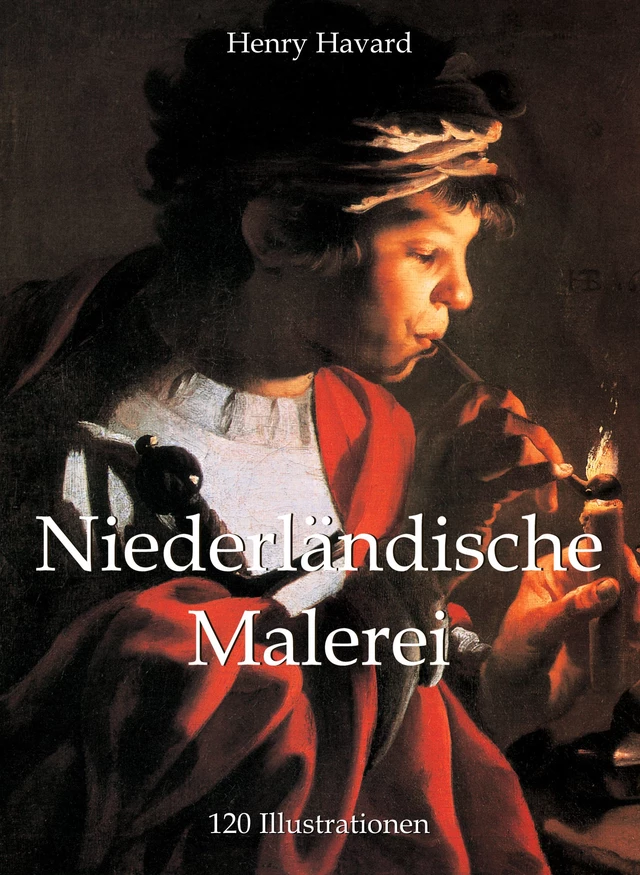 Niederländische Malerei 120 Illustrationen - Henry Havard - Parkstone International