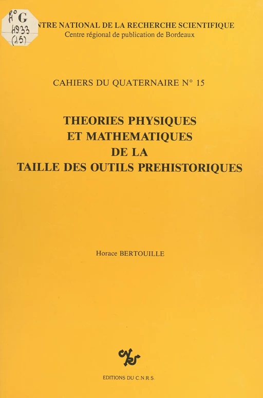 Théories physiques et mathématiques de la taille des outils préhistoriques - Horace Bertouille - CNRS Éditions (réédition numérique FeniXX)