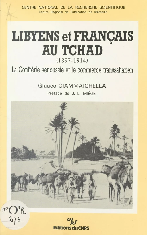 Libyens et français au Tchad (1897-1914) : la confrérie senoussie et le commerce transsaharien - Glauco Ciammaichella - CNRS Éditions (réédition numérique FeniXX)