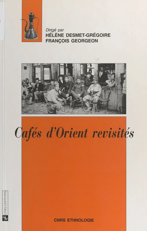 Cafés d'Orient revisités - Hélène Desmet-Grégoire - CNRS Éditions (réédition numérique FeniXX)