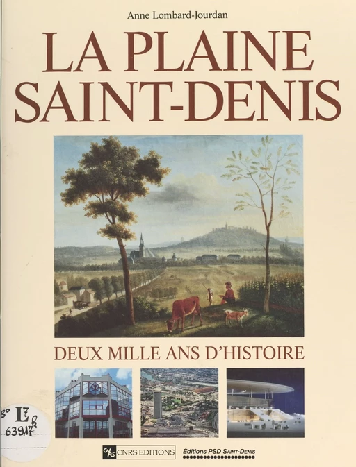 La plaine Saint-Denis : deux mille ans d'histoire - Anne Lombard-Jourdan - CNRS Éditions (réédition numérique FeniXX)